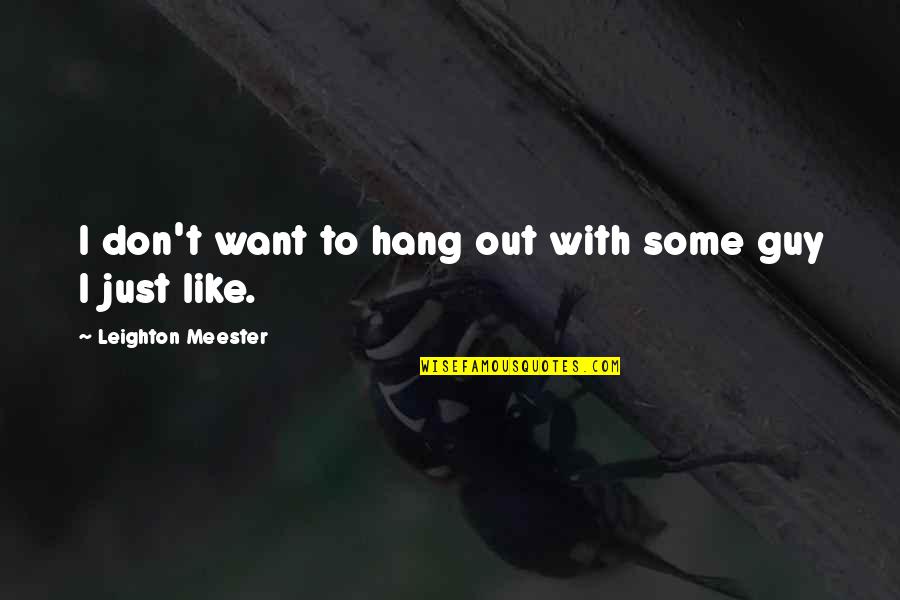 Triaged Meme Quotes By Leighton Meester: I don't want to hang out with some