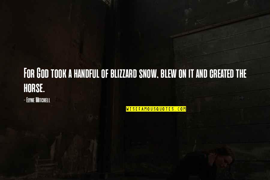 Trial By Fire Quotes By Elyne Mitchell: For God took a handful of blizzard snow,