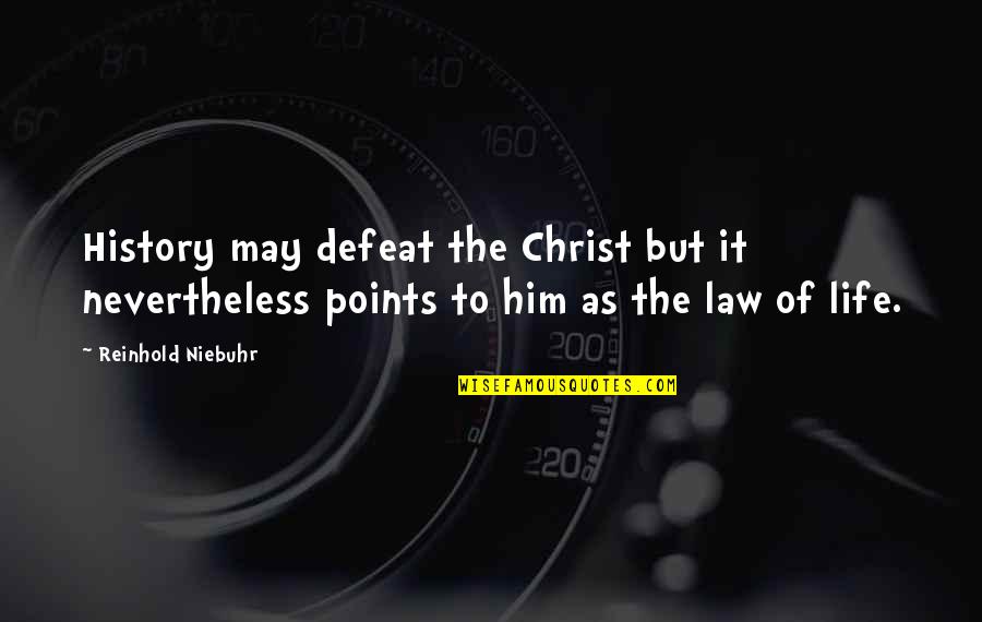 Trial By Fire Quotes By Reinhold Niebuhr: History may defeat the Christ but it nevertheless Trial By Fire Quotes By Reinhold Niebuhr: History may defeat the Christ but it nevertheless