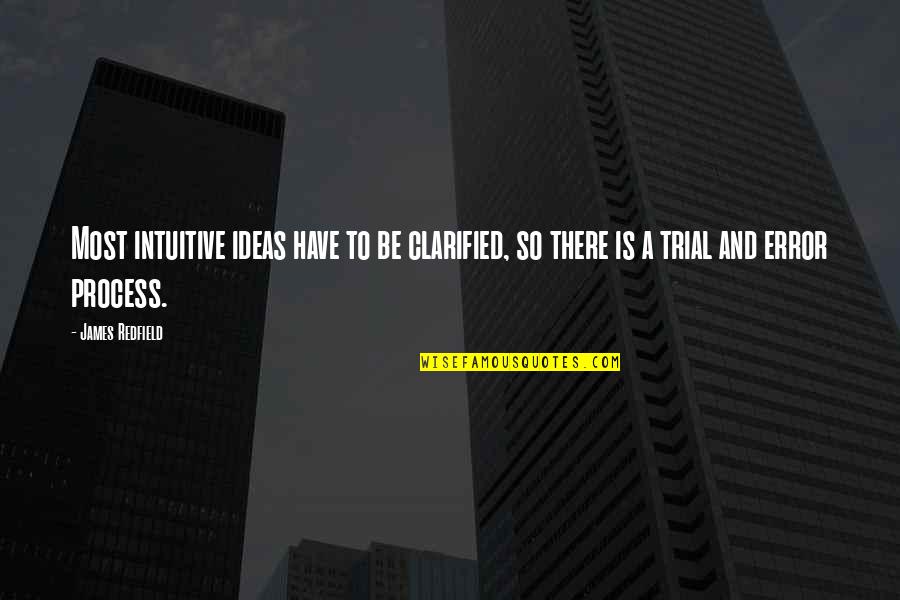 Trial Error Quotes By James Redfield: Most intuitive ideas have to be clarified, so