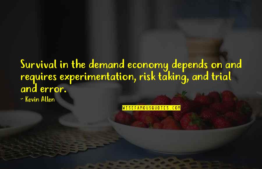 Trial Error Quotes By Kevin Allen: Survival in the demand economy depends on and