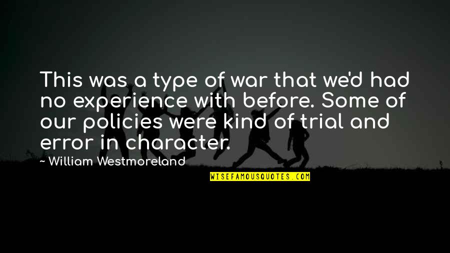 Trial Error Quotes By William Westmoreland: This was a type of war that we'd