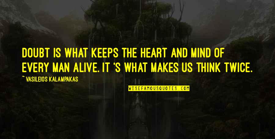 Trial Lawyer Quotes By Vasileios Kalampakas: Doubt is what keeps the heart and mind