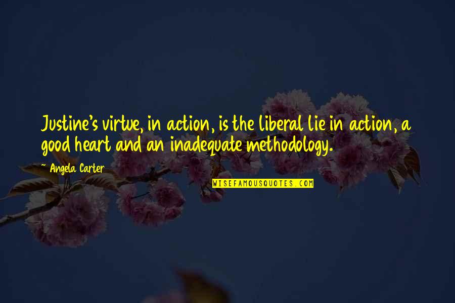 Trial Of A Time Lord Quotes By Angela Carter: Justine's virtue, in action, is the liberal lie Trial Of A Time Lord Quotes By Angela Carter: Justine's virtue, in action, is the liberal lie