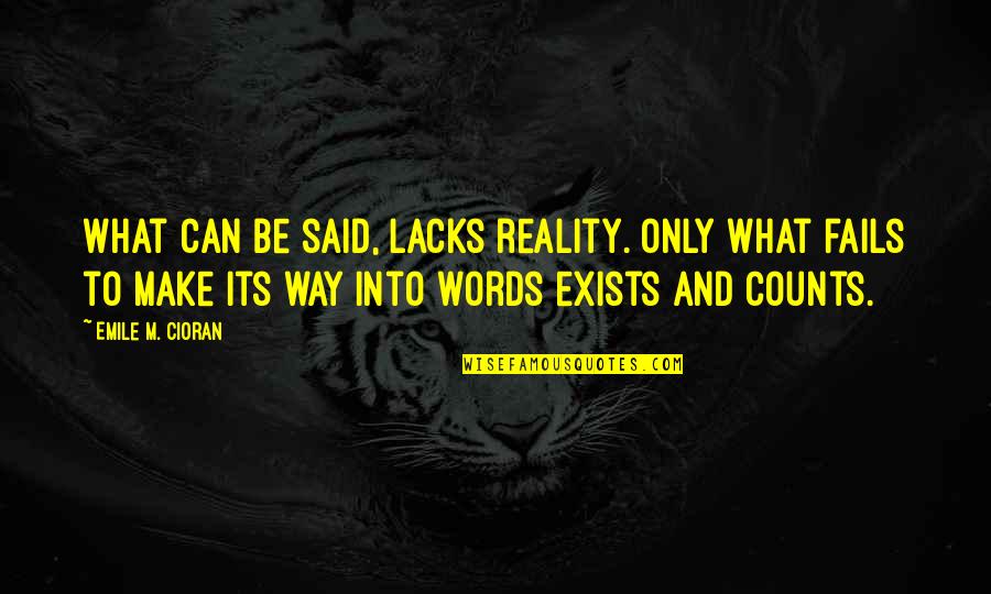 Trial Of A Time Lord Quotes By Emile M. Cioran: What can be said, lacks reality. Only what Trial Of A Time Lord Quotes By Emile M. Cioran: What can be said, lacks reality. Only what