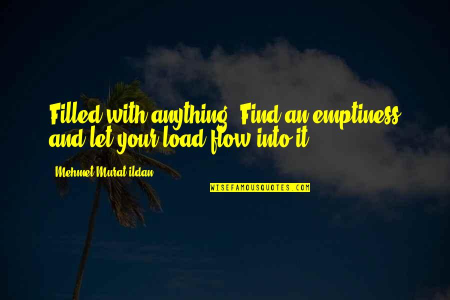 Trial Separation Quotes By Mehmet Murat Ildan: Filled with anything? Find an emptiness and let