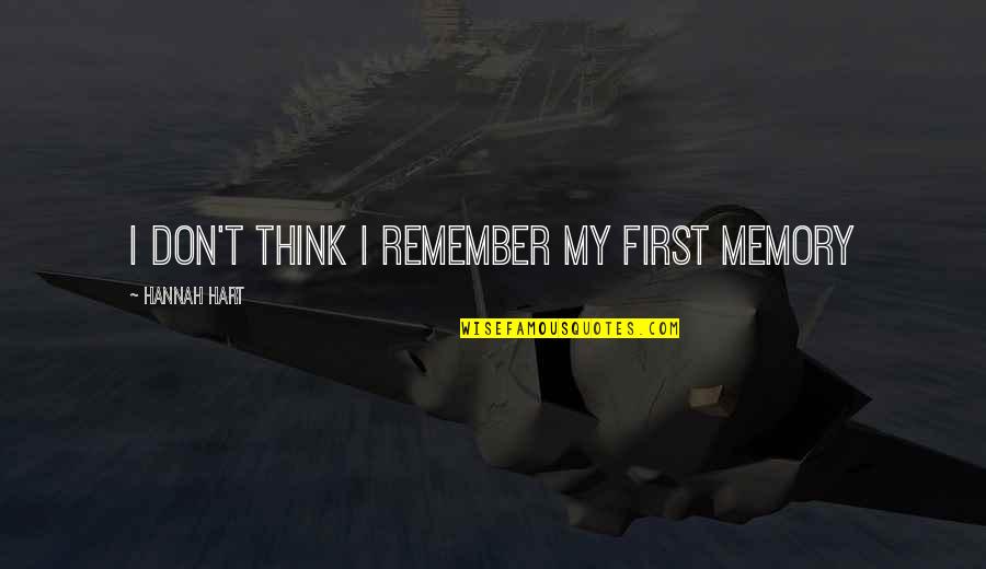 Trialed Finish Quotes By Hannah Hart: I don't think I remember my first memory Trialed Finish Quotes By Hannah Hart: I don't think I remember my first memory
