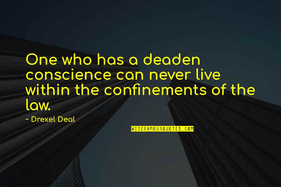 Trialing Wine Quotes By Drexel Deal: One who has a deaden conscience can never