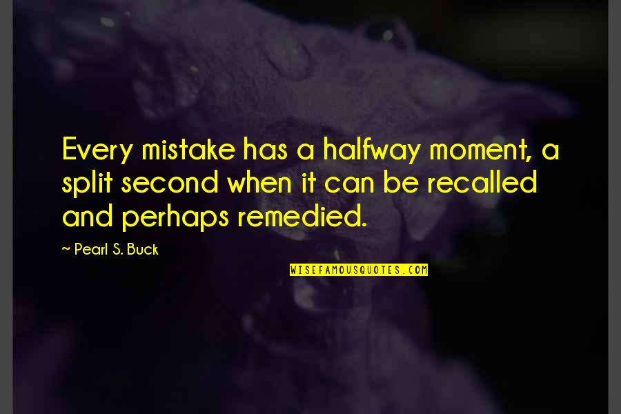 Trialla Quotes By Pearl S. Buck: Every mistake has a halfway moment, a split Trialla Quotes By Pearl S. Buck: Every mistake has a halfway moment, a split