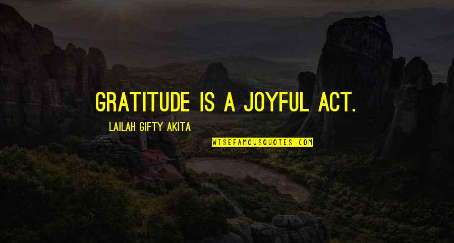 Trials And Difficulties Quotes By Lailah Gifty Akita: Gratitude is a joyful act.