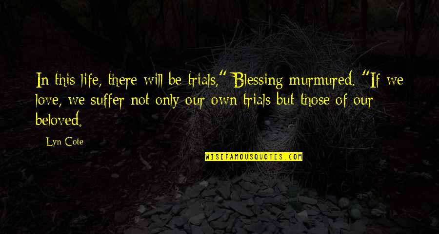 Trials And Love Quotes By Lyn Cote: In this life, there will be trials," Blessing