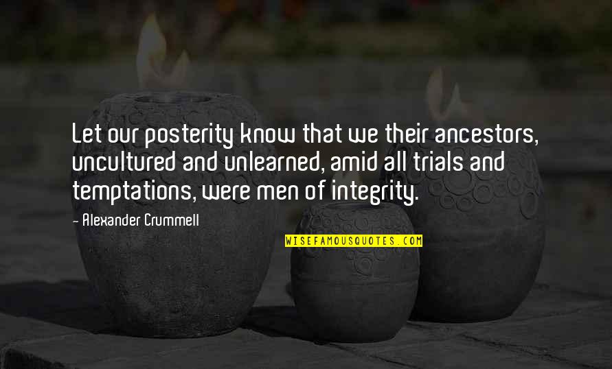 Trials And Temptations Quotes By Alexander Crummell: Let our posterity know that we their ancestors,