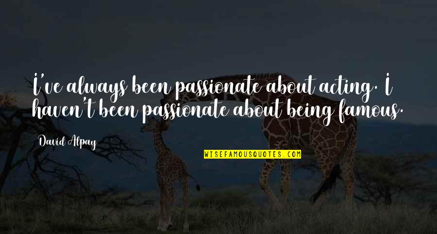 Trials In Friendship Quotes By David Alpay: I've always been passionate about acting. I haven't