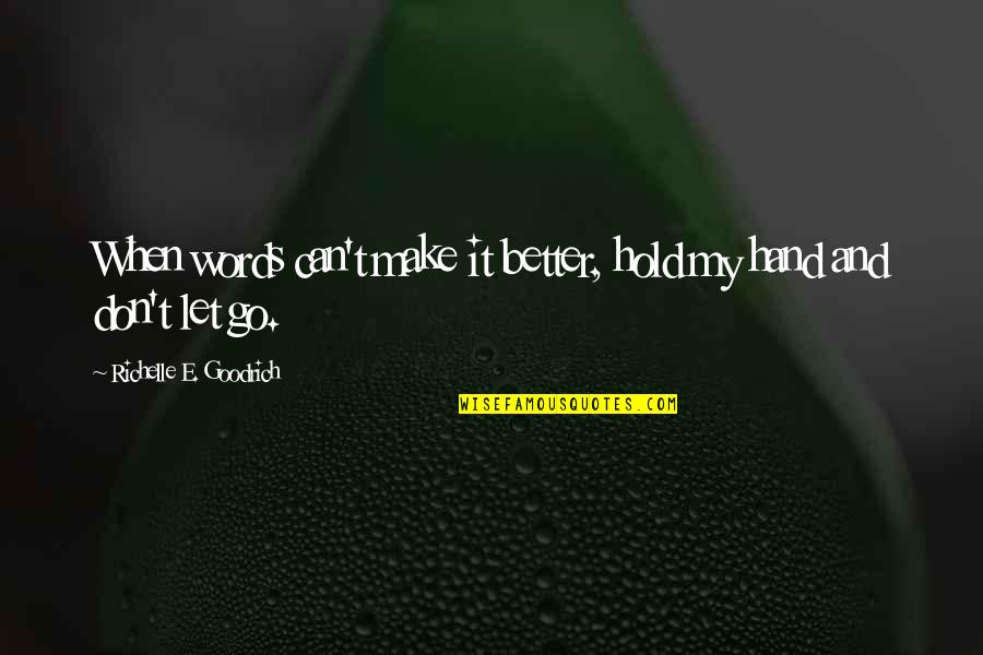Trials In Friendship Quotes By Richelle E. Goodrich: When words can't make it better, hold my