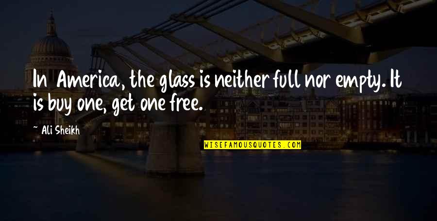 Trials In Islam Quotes By Ali Sheikh: In America, the glass is neither full nor