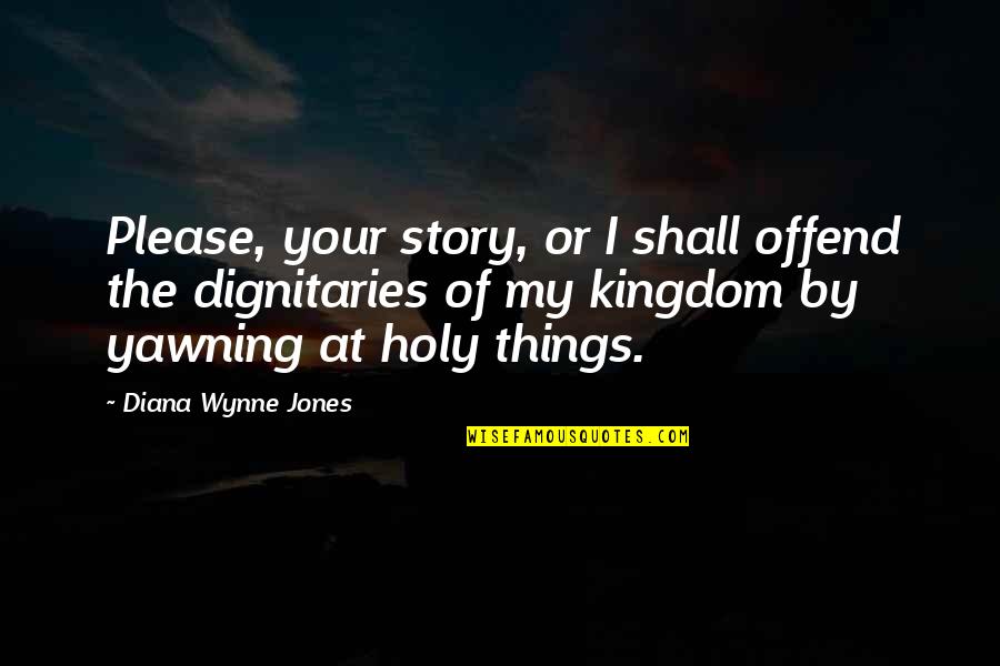 Trials In Islam Quotes By Diana Wynne Jones: Please, your story, or I shall offend the Trials In Islam Quotes By Diana Wynne Jones: Please, your story, or I shall offend the