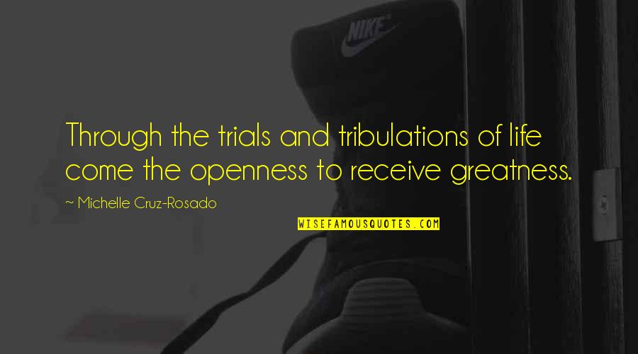 Trials In Life Inspirational Quotes By Michelle Cruz-Rosado: Through the trials and tribulations of life come