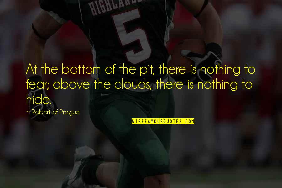 Trials In Life Inspirational Quotes By Robert Of Prague: At the bottom of the pit, there is