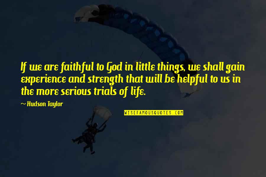 Trials In Life With God Quotes By Hudson Taylor: If we are faithful to God in little