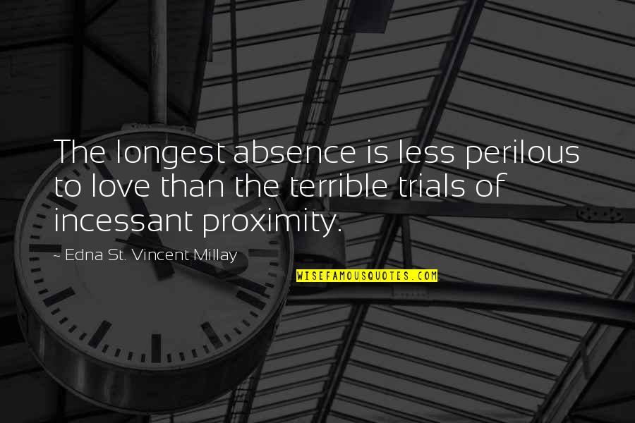 Trials In Love Quotes By Edna St. Vincent Millay: The longest absence is less perilous to love