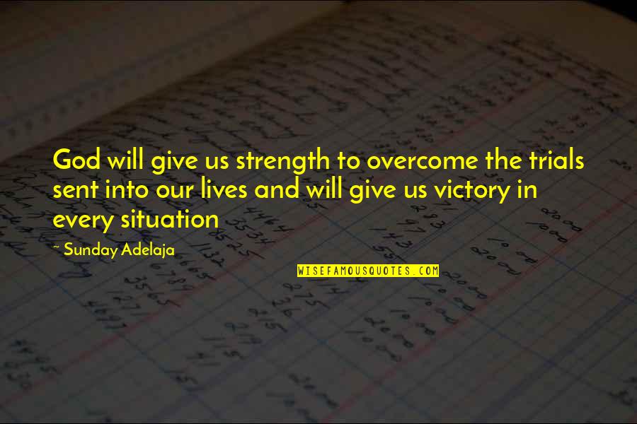 Trials In Our Lives Quotes By Sunday Adelaja: God will give us strength to overcome the