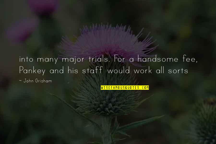 Trials In Work Quotes By John Grisham: into many major trials. For a handsome fee,