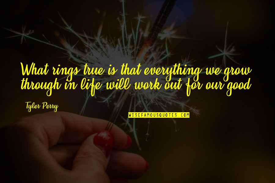 Trials In Work Quotes By Tyler Perry: What rings true is that everything we grow