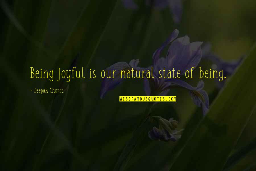 Trials Lds Quotes By Deepak Chopra: Being joyful is our natural state of being.