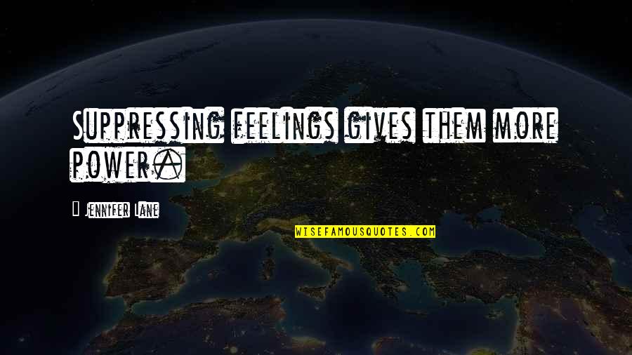 Trials Lds Quotes By Jennifer Lane: Suppressing feelings gives them more power.