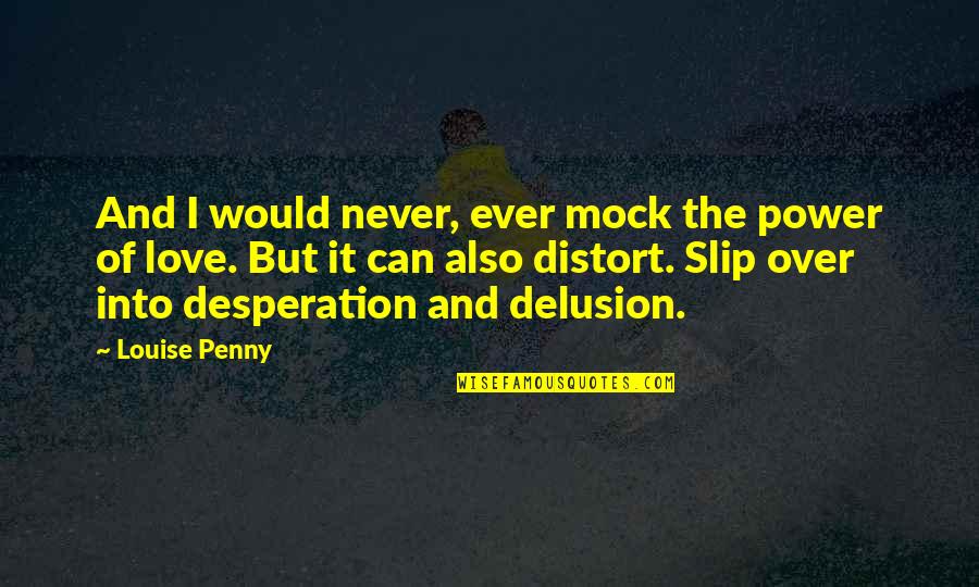 Trials Making Us Stronger Quotes By Louise Penny: And I would never, ever mock the power Trials Making Us Stronger Quotes By Louise Penny: And I would never, ever mock the power