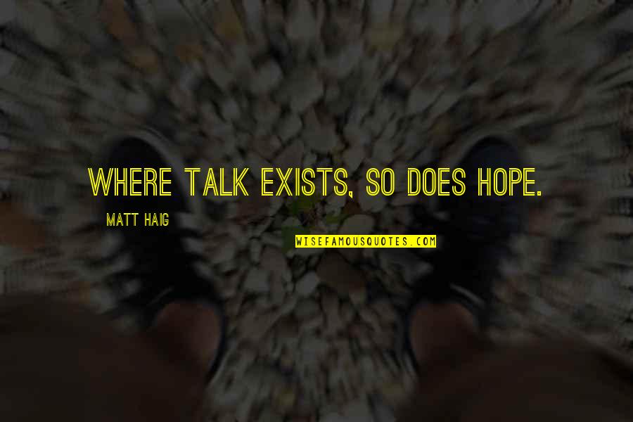 Trials Making You Stronger Quotes By Matt Haig: Where talk exists, so does hope. Trials Making You Stronger Quotes By Matt Haig: Where talk exists, so does hope.
