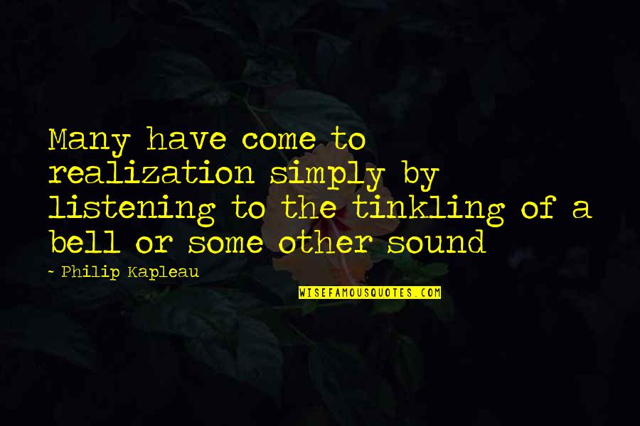 Trials Making You Stronger Quotes By Philip Kapleau: Many have come to realization simply by listening Trials Making You Stronger Quotes By Philip Kapleau: Many have come to realization simply by listening