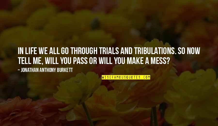 Trials Of Love Quotes By Jonathan Anthony Burkett: In life we all go through trials and