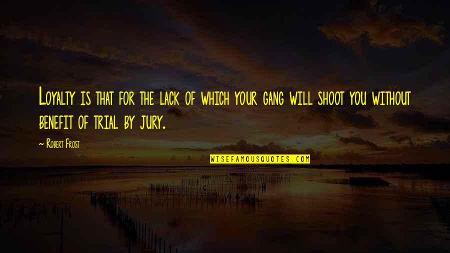 Trials Quotes By Robert Frost: Loyalty is that for the lack of which