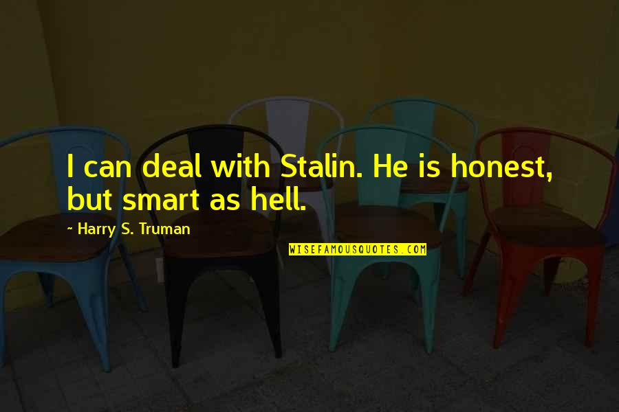 Trials Quotes Quotes By Harry S. Truman: I can deal with Stalin. He is honest, Trials Quotes Quotes By Harry S. Truman: I can deal with Stalin. He is honest,