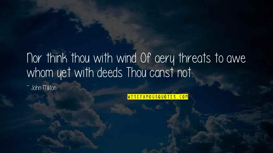 Trials Quotes Quotes By John Milton: Nor think thou with wind Of aery threats