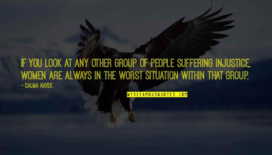 Trials Quotes Quotes By Salma Hayek: If you look at any other group of Trials Quotes Quotes By Salma Hayek: If you look at any other group of