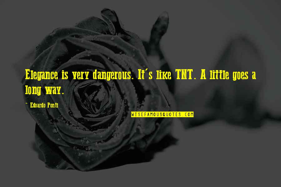 Trials Tagalog Quotes By Edoardo Ponti: Elegance is very dangerous. It's like TNT. A