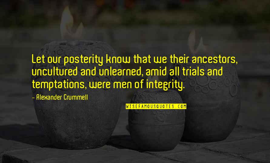 Trials Temptations Quotes By Alexander Crummell: Let our posterity know that we their ancestors,