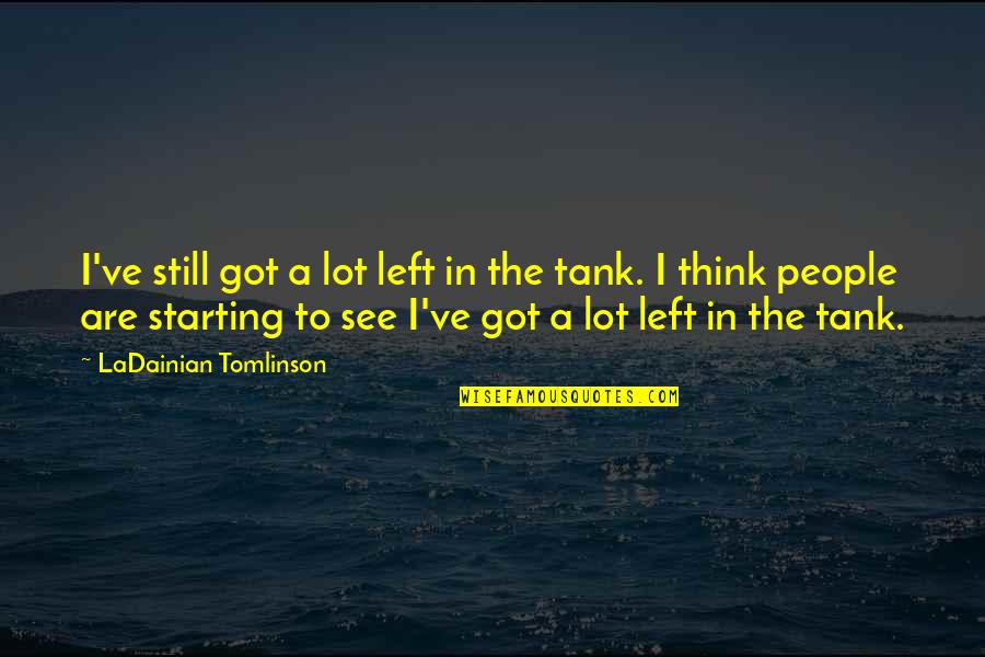 Triamis Quotes By LaDainian Tomlinson: I've still got a lot left in the Triamis Quotes By LaDainian Tomlinson: I've still got a lot left in the