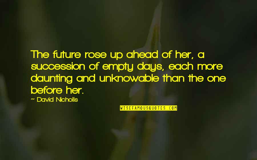 Triamist Quotes By David Nicholls: The future rose up ahead of her, a Triamist Quotes By David Nicholls: The future rose up ahead of her, a
