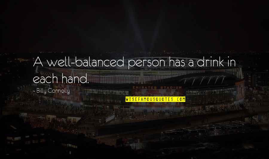Triangle Trade Quotes By Billy Connolly: A well-balanced person has a drink in each