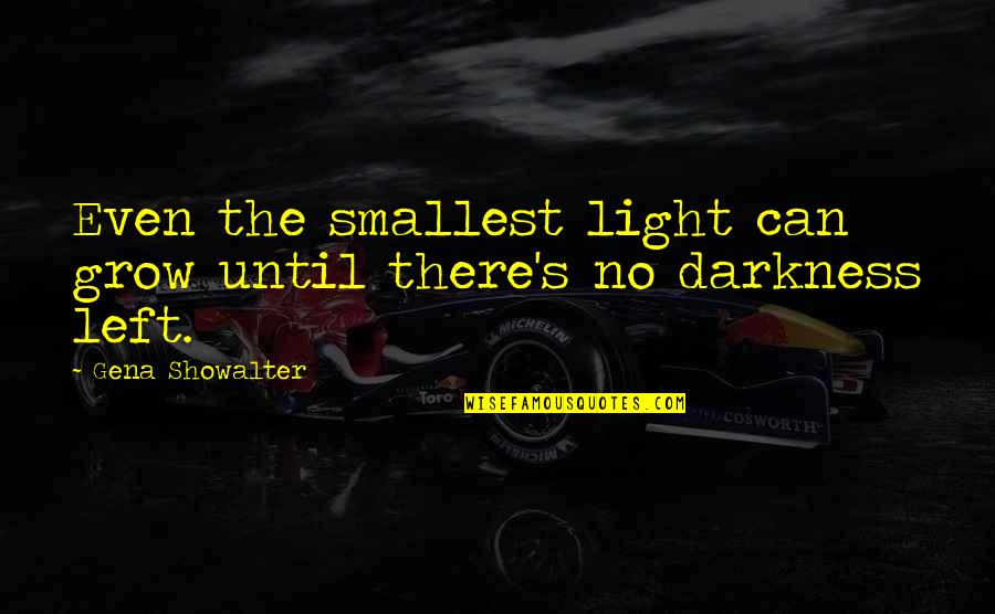Triangoli Di Quotes By Gena Showalter: Even the smallest light can grow until there's Triangoli Di Quotes By Gena Showalter: Even the smallest light can grow until there's
