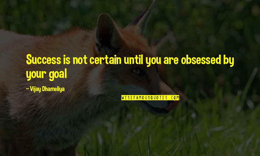 Triangoli Di Quotes By Vijay Dhameliya: Success is not certain until you are obsessed Triangoli Di Quotes By Vijay Dhameliya: Success is not certain until you are obsessed