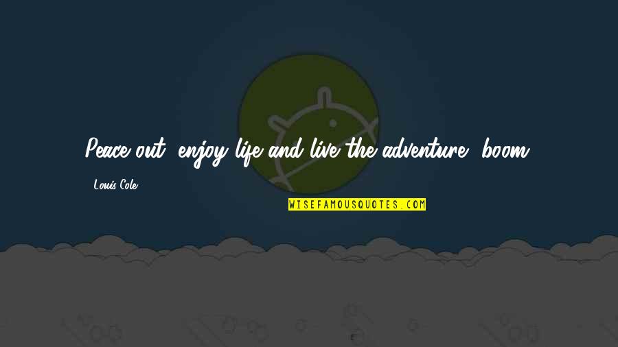 Triangular Quotes By Louis Cole: Peace out, enjoy life and live the adventure,