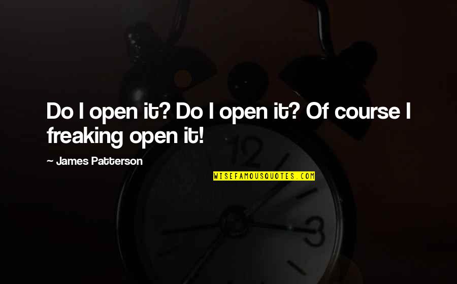 Triangulation Interview Quotes By James Patterson: Do I open it? Do I open it? Triangulation Interview Quotes By James Patterson: Do I open it? Do I open it?