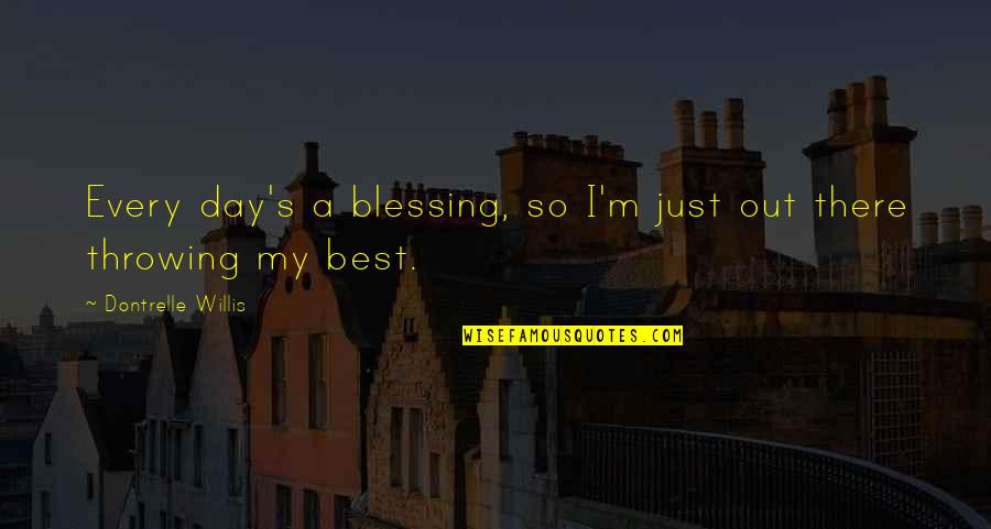 Triangulations Quilting Quotes By Dontrelle Willis: Every day's a blessing, so I'm just out