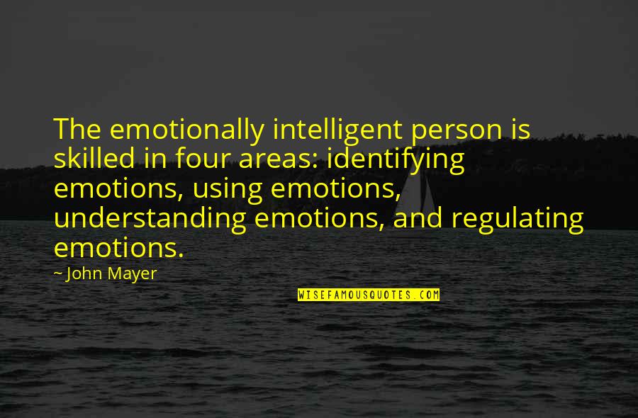 Triantafillou Quotes By John Mayer: The emotionally intelligent person is skilled in four Triantafillou Quotes By John Mayer: The emotionally intelligent person is skilled in four