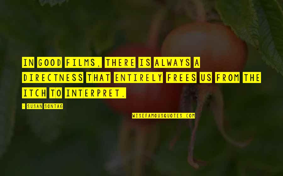 Triantafyllos Stylianopoulos Quotes By Susan Sontag: In good films, there is always a directness