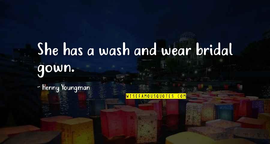 Trianti Magnet Quotes By Henny Youngman: She has a wash and wear bridal gown. Trianti Magnet Quotes By Henny Youngman: She has a wash and wear bridal gown.